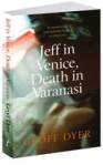 Geoff Dyer, Jeff in Venice, death in Varanasi
