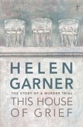 Helen Garner, This house of grief book cover