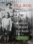 Jill Roe, Our fathers cleared the bush
